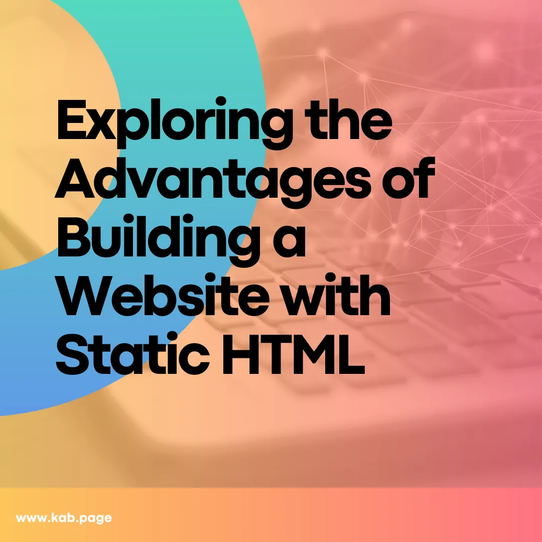 Exploring the Advantages of Building a Website with Static HTML